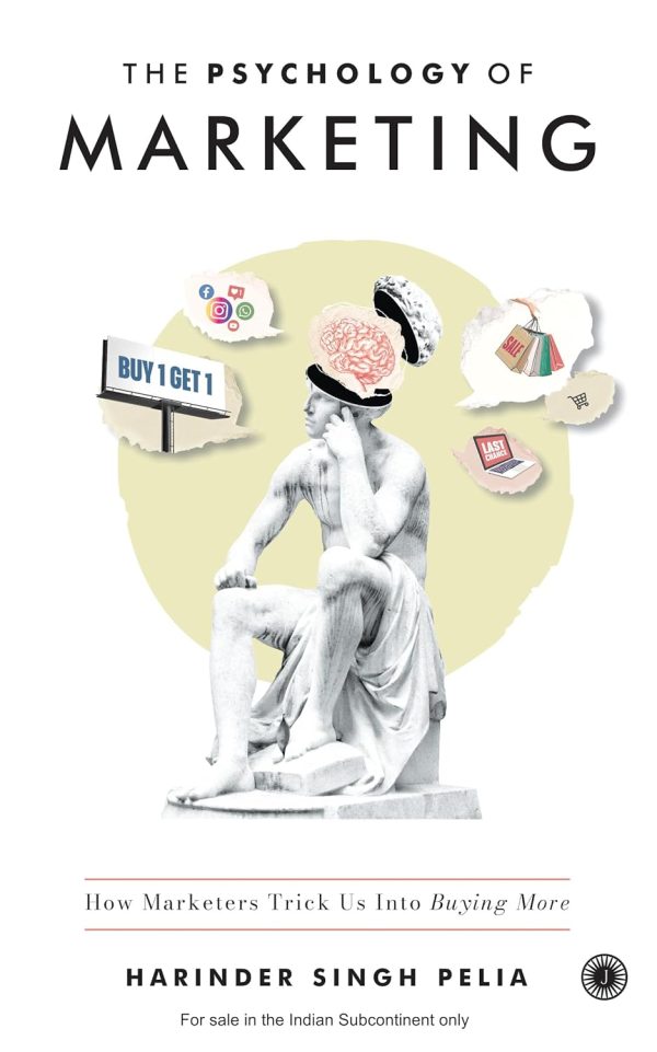 The Psychology of Marketing: How Marketers Trick Us Into Buying More Paperback – 10 January 2025
